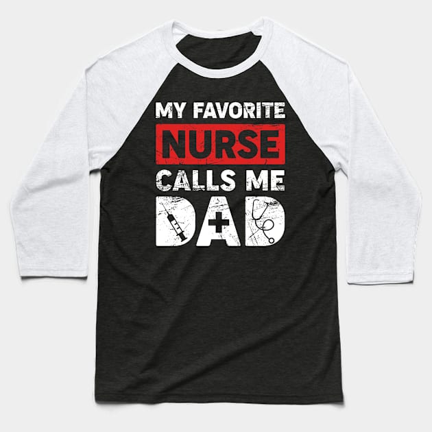 Mens My Favorite Nurse Calls Me Dad Baseball T-Shirt by neonatalnurse